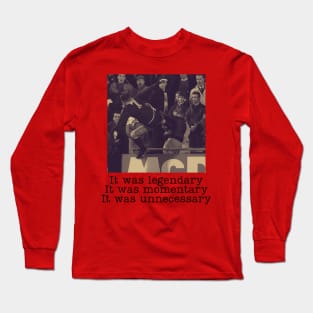 Eric Cantona It was Legendary It was Momentary It was Unnecessary Long Sleeve T-Shirt